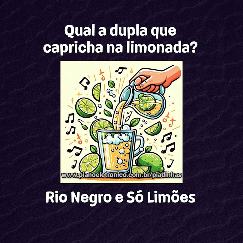 Qual a dupla que capricha na limonada?

Rio Negro e Só Limões